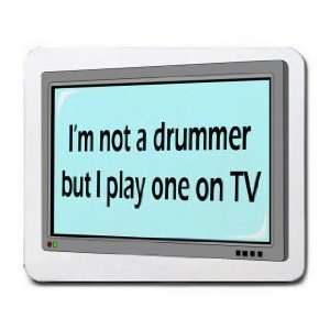  Im not a drummer but I play one on TV Mousepad Office 