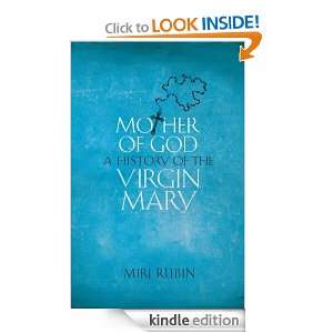 Mother of God A History of the Virgin Mary Miri Rubin  