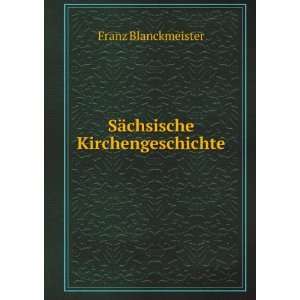   ¤chsische Kirchengeschichte Franz Blanckmeister  Books