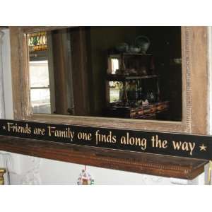 48 Decorative Wood Sign * Friends Are Family One Finds a Long the Way 