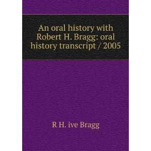    oral history transcript / 2005 R H. ive Bragg  Books