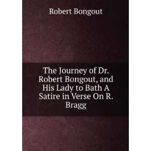   His Lady to Bath A Satire in Verse On R. Bragg. Robert Bongout Books