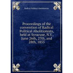 com Proceedings of the convention of Radical Political Abolitionists 