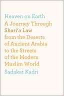 Heaven on Earth A Journey Through Sharia Law from the Deserts of 