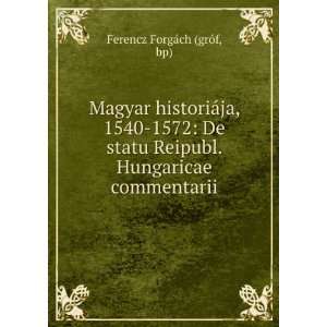 Magyar historiÃ¡ja, 1540 1572 De statu Reipubl. Hungaricae 