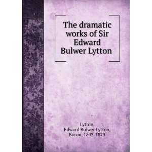   Bulwer Lytton Edward Bulwer Lytton, Baron, 1803 1873 Lytton Books