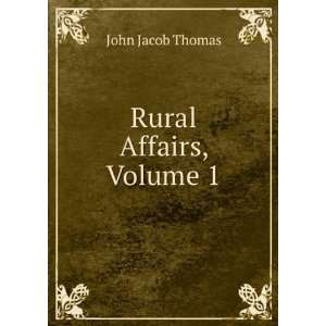  Rural Affairs, Volume 1 John Jacob Thomas Books
