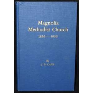  Magnolia Methodist Church 1856   1956 J.B. Cain Books