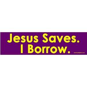 Jesus Saves. I Borrow. Bumper Sticker