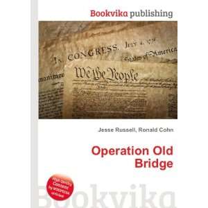  Operation Old Bridge Ronald Cohn Jesse Russell Books
