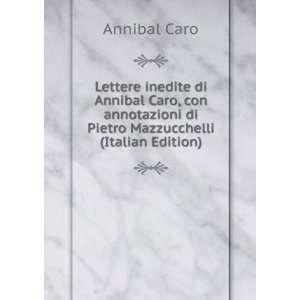   di Pietro Mazzucchelli (Italian Edition) Annibal Caro Books