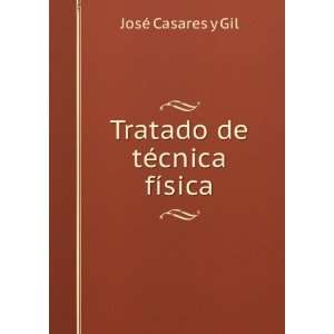    Tratado de tÃ©cnica fÃ­sica JosÃ© Casares y Gil Books