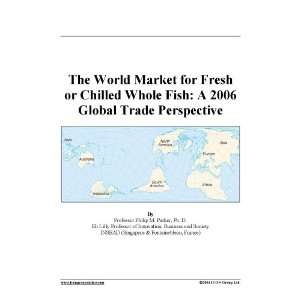 The World Market for Fresh or Chilled Whole Fish A 2006 Global Trade 