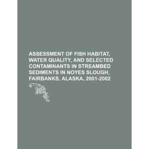 Assessment of fish habitat, water quality, and selected contaminants 