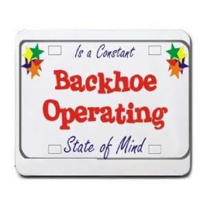  Backhoe Operating Is a Constant State of Mind Mousepad 