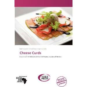   Cheese Curds (9786138605911) Bartholomei Timotheos Crispinus Books