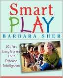 Smart Play 101 Fun, Easy Games That Enhance Intelligence