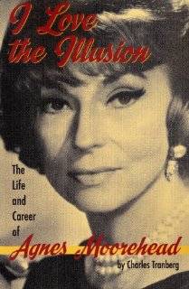   Love the Illusion The Life and Career of Agnes Moorehead, 2nd edition