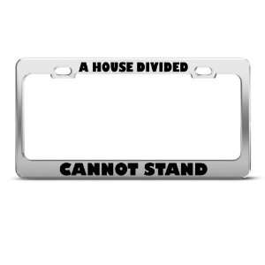  A House Divided Cannot Stand Humor license plate frame 