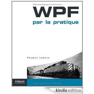 WPF par la pratique (French Edition) Thomas Lebrun, Mitsuru Furuta 