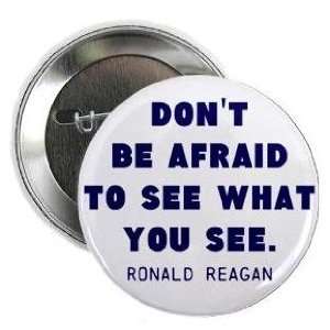  Ronald Reagan Quote   DONT BE AFRAID TO SEE WHAT YOU SEE 