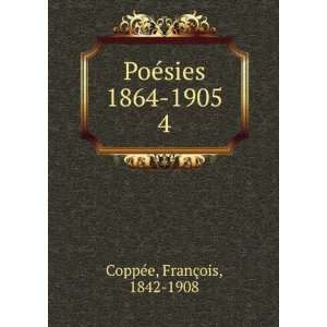  PoÃ©sies 1864 1905. 4 FranÃ§ois, 1842 1908 CoppÃ©e Books