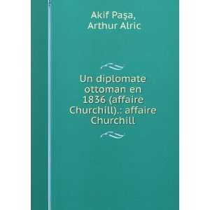   Churchill). affaire Churchill Arthur Alric Akif PaÅ?a Books