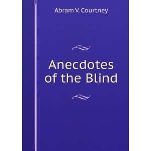 Anecdotes of the Blind Abram V. Courtney Books
