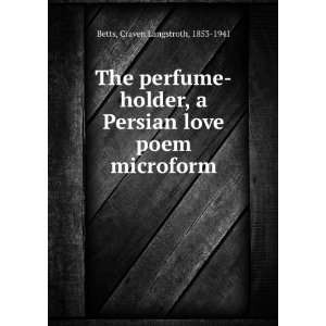   Persian love poem microform Craven Langstroth, 1853 1941 Betts Books
