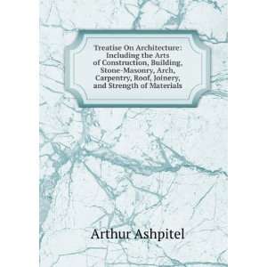  Treatise On Architecture Including the Arts of 