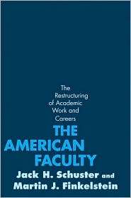The American Faculty The Restructuring of Academic Work and Careers 