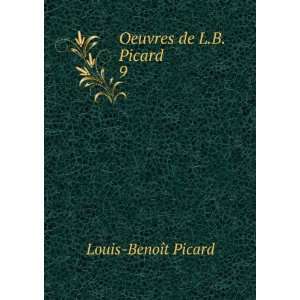  Oeuvres de L.B. Picard . 9 Louis BenoÃ®t Picard Books