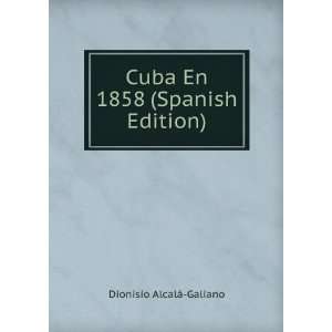  Cuba En 1858 (Spanish Edition) Dionisio AlcalÃ¡ Galiano Books