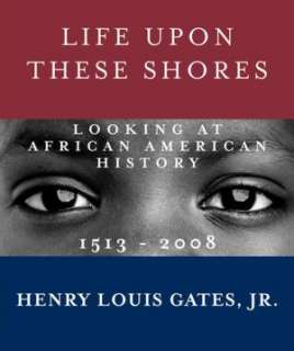 life upon these shores henry louis gates jr hardcover $
