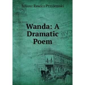 Wanda A Dramatic Poem Juliusz Rawicz Przyjemski Books