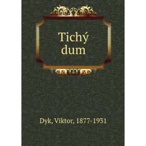  TichÃ½ dum Viktor, 1877 1931 Dyk Books