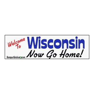  Welcome To Wisconsin now go home   bumper stickers (Large 