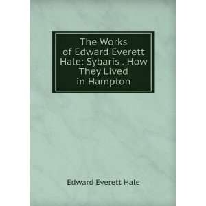   Hale Sybaris . How They Lived in Hampton Edward Everett Hale Books