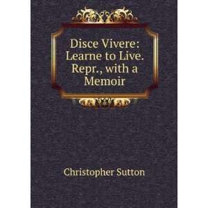    Disce Vivere Learn to Live. Repr Christopher Sutton Books
