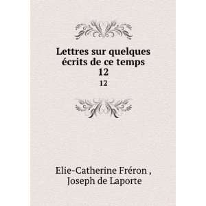   de ce temps. 12 Joseph de Laporte Elie Catherine FrÃ©ron  Books