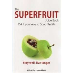  The Superfruit Juice Book Louise Elliot Books