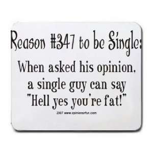  Reason# 347 to be single When asked his opinion, a single 