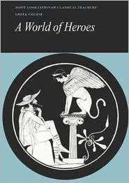 Reading Greek A World of Heroes Selections from Homer, Herodotus and 