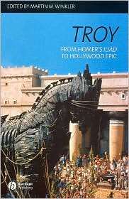 Troy From Homers Iliad to Hollywood Epic, (1405131837), Martin M 