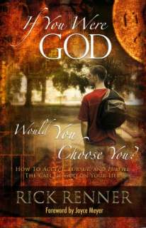   If You Were God, Would You Choose You? by Rick Renner 