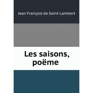   , poÃ«me . Jean FranÃ§ois de Saint Lambert  Books