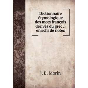   §ois dÃ©rivÃ©s du grec . enrichi de notes J. B. Morin Books