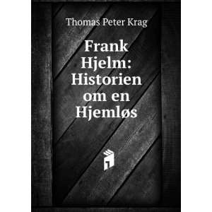  Frank Hjelm Historien om en HjemlÃ¸s Thomas Peter Krag Books