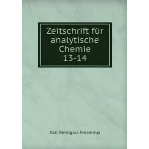   fÃ¼r analytische Chemie. 13 14 Karl Remigius Fresenius Books