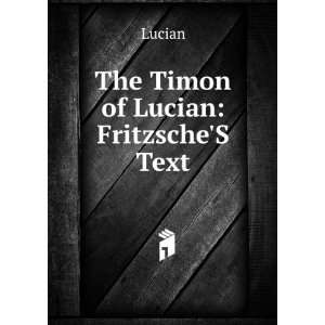 The Timon of Lucian FritzscheS Text Lucian  Books